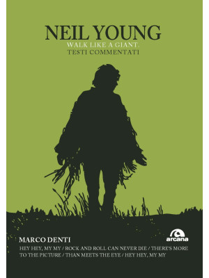 Neil Young. Walk like a giant. Testi commentati