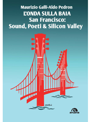 L'onda sulla baia. San Francisco: sound, poeti & Silicon Valley