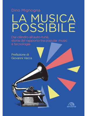 La musica possibile. Dal cilindro all'auto-tune, storia del rapporto tra popular music e tecnologia