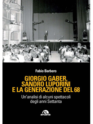 Giorgio Gaber, Sandro Luporini e la generazione del 68. Un'analisi di alcuni spettacoli degli anni Settanta