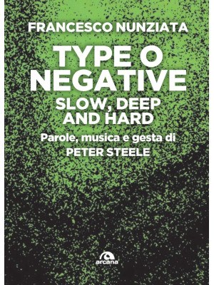 Type o Negative. Slow, deep and hard. Parole, musica e gesta di Peter Steele