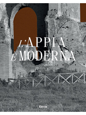 L'Appia è moderna. Ediz. il...