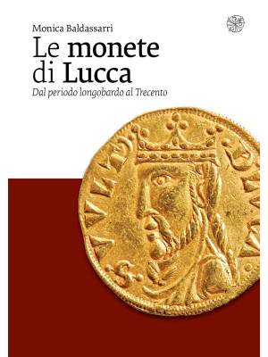 Le monete di Lucca. Dal per...