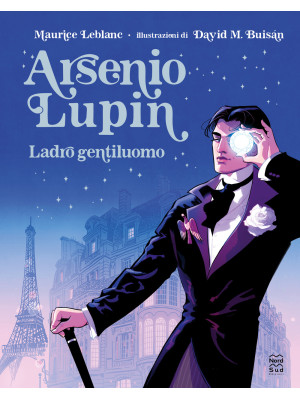 Arsenio Lupin. Ladro gentiluomo. Ediz. illustrata