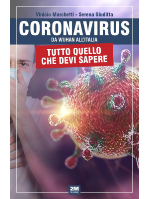 Coronavirus. Da Wuhan all'Italia. Tutto quello che devi sapere