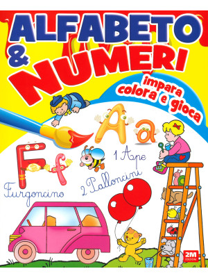 Alfabeto & numeri. Impara, colora e gioca