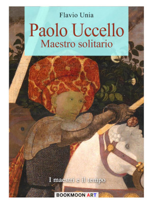 Paolo Uccello. Maestro soli...