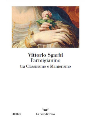Parmigianino tra classicismo e manierismo. Ediz. illustrata