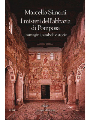 I misteri dell'abbazia di Pomposa. Immagini, simboli e storie