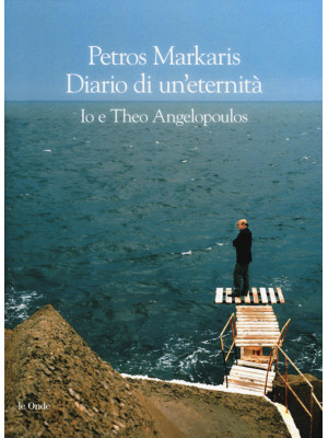 Diario di un'eternità. Io e Theo Angelopoulos
