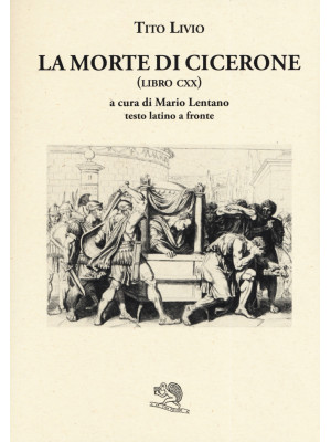La morte di Cicerone (libro CXX). Testo latino a fronte
