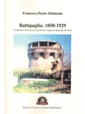 Battipaglia: 1858-1929. Con...