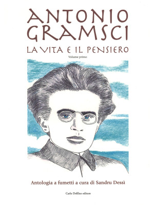 Antonio Gramsci. La vita e ...