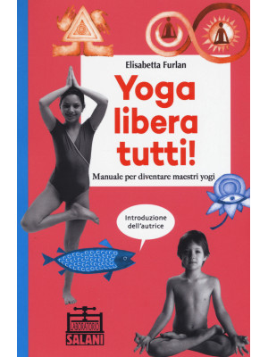 Yoga libera tutti! Manuale ...
