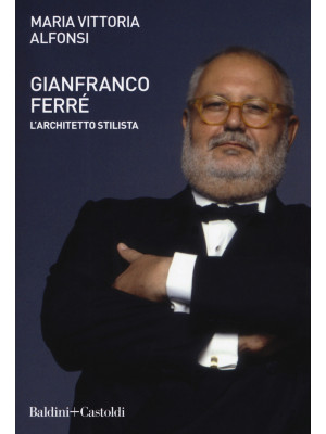 Gianfranco Ferré. L'archite...