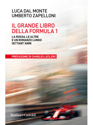Il grande libro della Formula 1. La Rossa, le altre e un romanzo lungo settant'anni