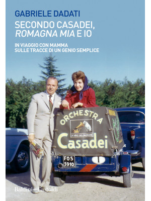 Secondo Casadei, «Romagna mia» e io. In viaggio con mamma sulle tracce di un genio semplice