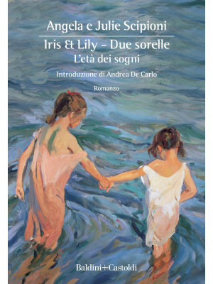 Iris & Lily. Due sorelle. L'età dei sogni. Vol. 1