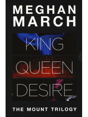The Mount trilogy: King. Un re senza regole-Queen. La regina indomabile-Desire. L'impero del desiderio