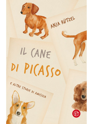 Il cane di Picasso e altre storie di amicizia