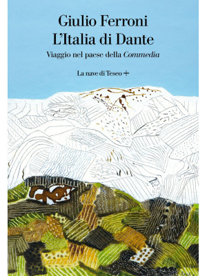 L'Italia di Dante. Viaggio nel Paese della «Commedia»
