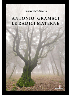 Antonio Gramsci. Le radici ...