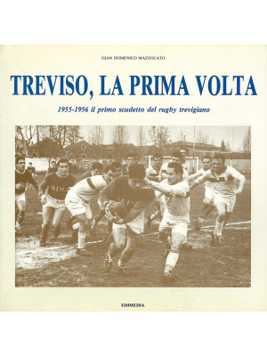 Treviso, la prima volta. 1955-1956 il primo scudetto del rugby trevigiano