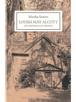 Louisa May Alcott. Una biog...