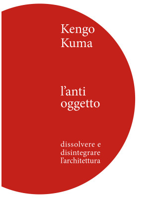 Kengo Kuma. L'anti oggetto....