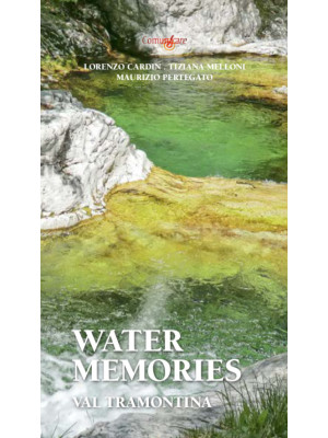 Water Memories. Val Tramontina