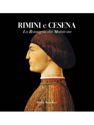 Rimini e Cesena. La Romagna dei Malatesta. Ediz. illustrata