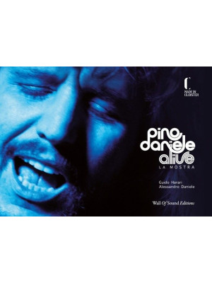 Pino Daniele alive. La mostra. Ediz. illustrata
