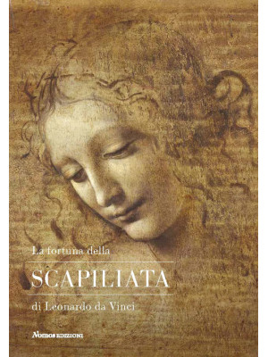 La fortuna della Scapiliata di Leonardo da Vinci. Ediz. illustrata