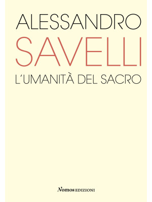 Alessandro Savelli. L'umanità del sacro. Catalogo della mostra (Nova Milanese, 23 febbraio-22 marzo 2020). Ediz. illustrata