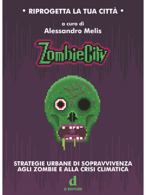 ZombieCity. Strategie urbane di sopravvivenza agli zombie e alla crisi climatica