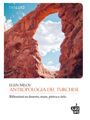 Antropologia del turchese. Riflessioni su deserto, mare, pietra e cielo