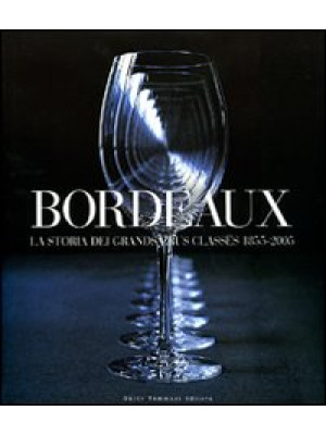 Bordeaux. La storia dei Gra...