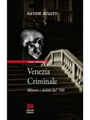 Venezia criminale. Misteri ...