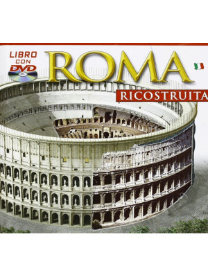 Roma ricostruita. Ediz. ill...
