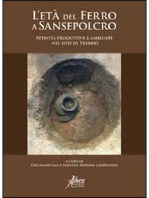 L'età del ferro a Sansepolcro. Attività produttive e ambiente nel sito di Trebbio