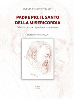 Padre Pio, il santo della m...