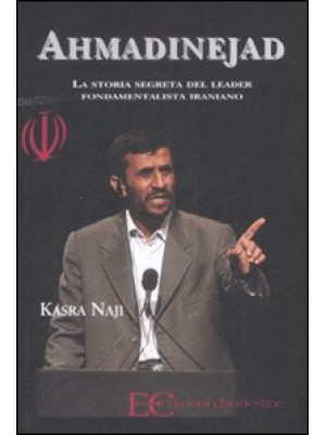 Ahmadinejad. La storia segr...
