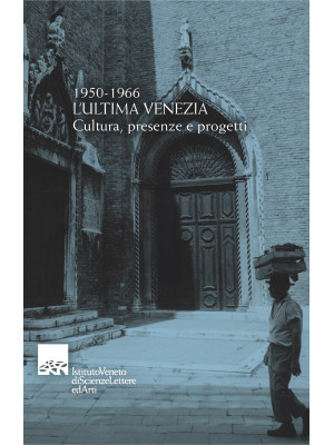 1950-1966. L'ultima Venezia...