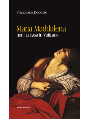 Maria Maddalena non ha casa...