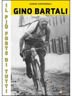 Gino Bartali il più forte d...