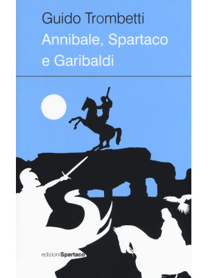 Annibale, Spartaco e Garibaldi