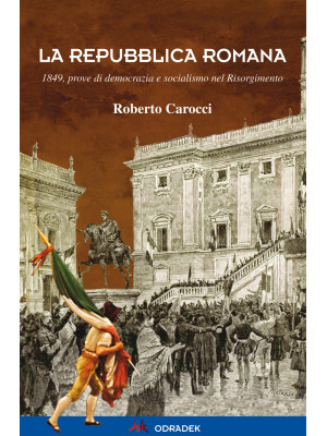 La Repubblica Romana. 1849,...