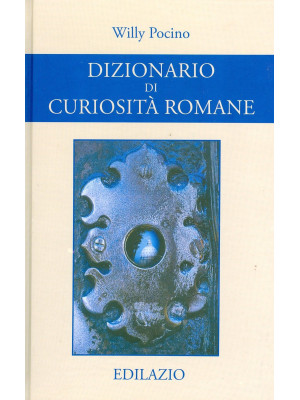 Dizionario di curiosità romane