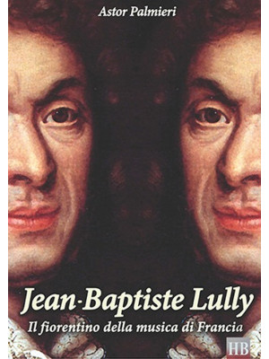 Jean-Baptiste Lully. Il fio...