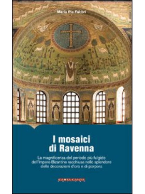 I mosaici di Ravenna. La ma...